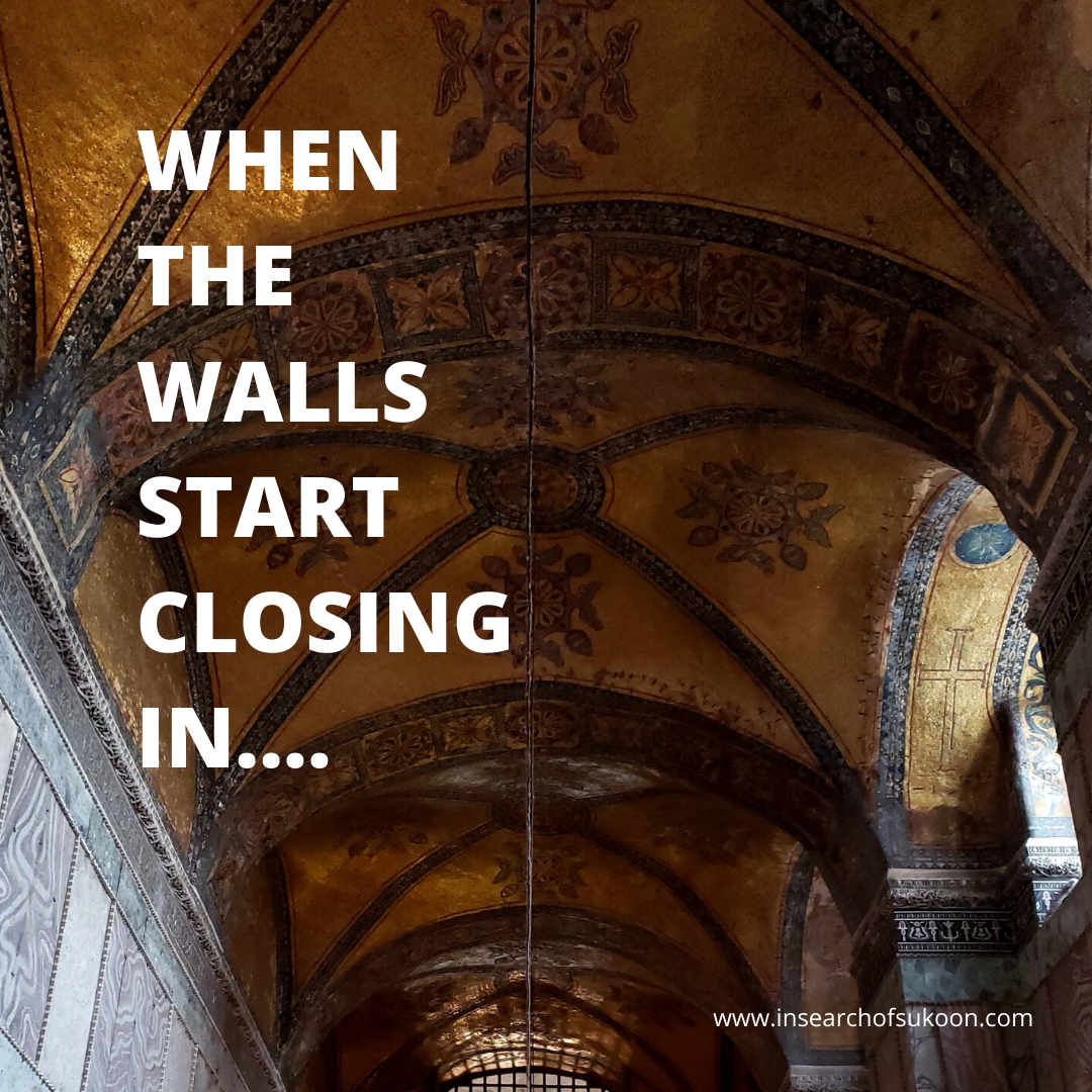 WHEN THE WALLS START CLOSING IN...